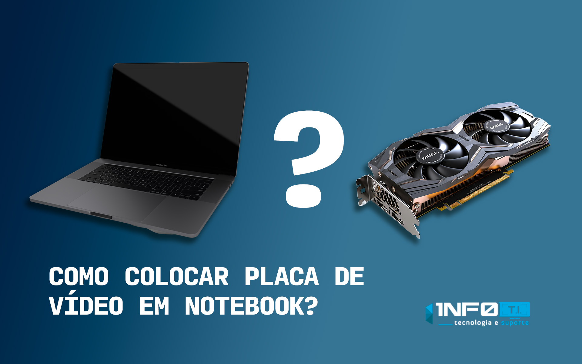 Como colocar placa de vídeo em notebook